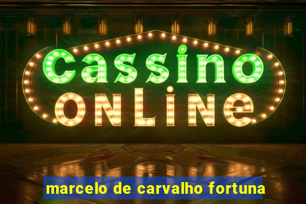 marcelo de carvalho fortuna